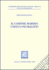 Il confine marino: unità o pluralità? libro di Papanicolopulu Irini