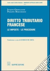 Diritto tributario francese. Le imposte, le procedure libro di Grosclaude Jacques; Marchessou Philippe