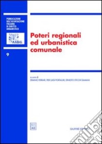 Poteri regionali ed urbanistica comunale. Atti del 7° Convegno nazionale (Lecce, 19-20 novembre 2004) libro di Ferrari E. (cur.); Portaluri P. L. (cur.); Sticchi Damiani E. (cur.)