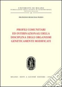 Profili comunitari ed internazionali della disciplina degli organismi geneticamente modificati libro di Rossi Dal Pozzo Francesco