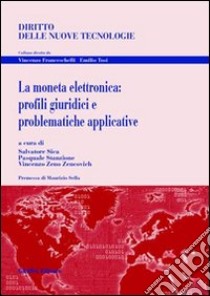 La moneta elettronica: profili giuridici e problematiche applicative libro di Sica S. (cur.); Stanzione P. (cur.); Zeno Zencovich V. (cur.)