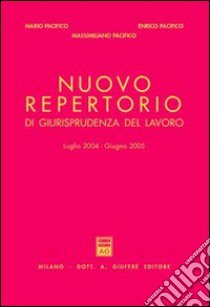 Nuovo repertorio di giurisprudenza del lavoro (luglio 2004-giugno 2005) libro di Pacifico Enrico; Pacifico Mario