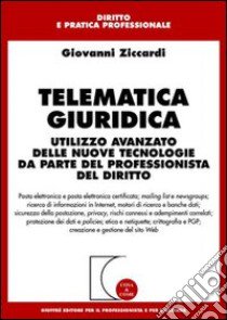 Telematica giuridica. Utilizzo avanzato delle nuove tecnologie da parte del professionista del diritto libro di Ziccardi Giovanni