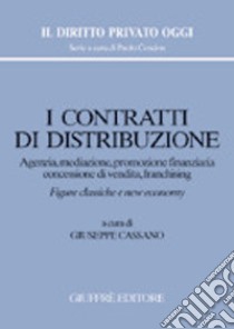 I contratti di distribuzione. Agenzia, mediazione, promozione finanziaria, concessione di vendita, franchising libro di Cassano G. (cur.)