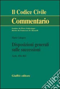 Disposizioni generali sulle successioni. Artt. 456-461 libro di Calogero Mario