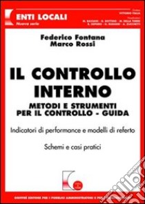 Il controllo interno. Metodi e strumenti per il controllo. Guida libro di Fontana Federico - Rossi Marco