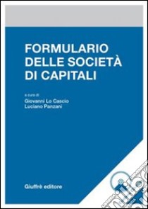 Formulario delle società di capitali. Con CD-ROM libro di Lo Cascio G. (cur.); Panzani L. (cur.)