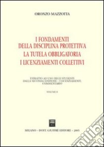 Il recesso. La giustificazione del licenziamento. La tutela reale. Vol. 2: I fondamenti della disciplina protettiva. La tutela obbligatoria. I licenziamenti collettivi libro di Mazzotta Oronzo