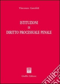 Istituzioni di diritto processuale penale libro di Garofoli Vincenzo