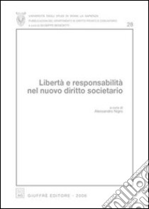 Libertà e responsabilità nel nuovo diritto societario. Atti del Convegno (Roma, 23-24 aprile 2004) libro di Nigro A. (cur.)