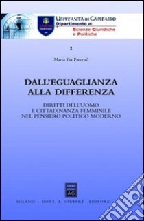 Dall'eguaglianza alla differenza. Diritti dell'uomo e cittadinanza femminile nel pensiero politico moderno libro di Paternò M. Pia