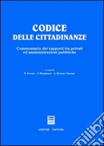 Codice delle cittadinanze. Commentario dei rapporti tra privati ed amministrazioni pubbliche libro di Ferrara R. (cur.); Manganaro F. (cur.); Tassone A. (cur.)