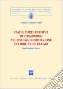 Stati e Corte europea di Strasburgo nel sistema di protezione dei diritti dell'uomo. Profili processuali libro di Gardino Carli Adriana