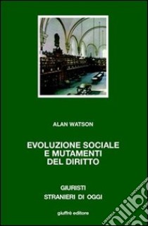 Evoluzione sociale e mutamenti del diritto libro di Watson Alan