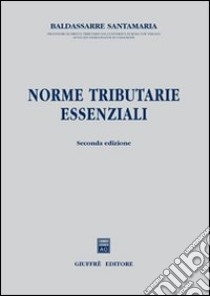 Norme tributarie essenziali libro di Santamaria Baldassarre