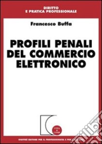 Profili penali del commercio elettronico libro di Buffa Francesco