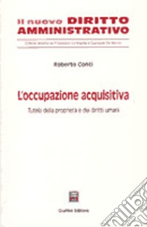 L'occupazione acquisitiva. Tutela della proprietà e dei diritti umani libro di Conti Roberto