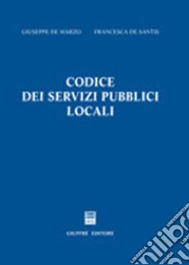 Codice dei servizi pubblici locali libro di De Marzo Giuseppe; De Santis Francesca