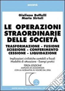 Le operazioni straordinarie delle società. Trasformazione, fusione, scissione, conferimento, cessione, liquidazione libro di Buffelli Giuliano; Sirtoli Mario