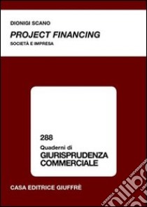 Project financing. Società e impresa libro di Scano Dionigi