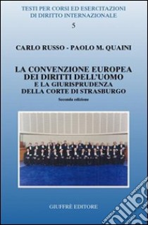 La Convenzione europea dei diritti dell'uomo e la giurisprudenza della Corte di Strasburgo libro di Russo Carlo; Quaini Paolo M.