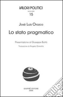 Lo Stato pragmatico libro di Orozco José L.