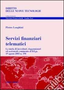 Servizi finanziari telematici. La tutela di investitori, risparmiatori ed assicurati: commento al D.Lgs. 19 agosto 2005 n. 190 libro di Longhini Pietro