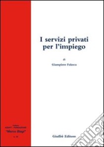 I servizi privati per l'impiego libro di Falasca Giampiero