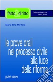 Le prove orali nel processo civile alla luce della riforma libro di Mottola M. Rita