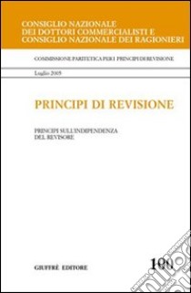 Principi di revisione. Documento 100. Principi sull'indipendenza del revisore libro