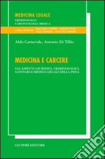 Medicina e carcere. Gli aspetti giuridici, criminologici, sanitari e medico-legali della pena libro di Carnevale Aldo; Di Tillio Antonio