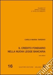 Il credito fondiario nella nuova legge bancaria libro di Tardivo Carlo Maria