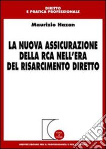 La nuova assicurazione della RCA nell'era del risarcimento diretto libro di Hazan Maurizio