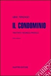 Il condominio. Trattato teorico-pratico libro di Terzago Gino