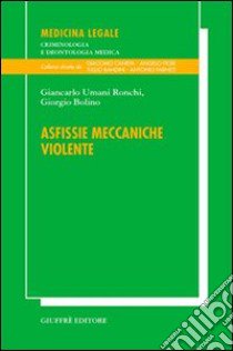 Asfissie meccaniche violente libro di Umani Ronchi Giancarlo; Bolino Giorgio