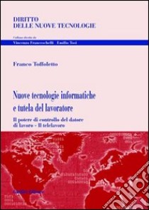 Nuove tecnologie informatiche e tutela del lavoratore libro di Toffoletto Franco