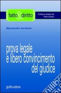 Prova legale e libero convincimento del giudice libro di Iacoboni Alessandro