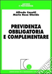 Previdenza obbligatoria e complementare libro di Casotti Alfredo - Gheido M. Rosa