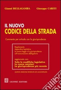 Il nuovo codice della strada. Commento per articolo con la giurisprudenza. Regolamento, appendice legislativa... libro di Bellagamba Gianni - Cariti Giuseppe