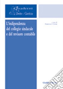 L'indipendenza del collegio sindacale e del revisore contabile libro di Cossu F. (cur.)