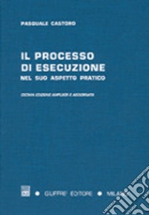 Il processo di esecuzione nel suo aspetto pratico libro di Castoro Pasquale