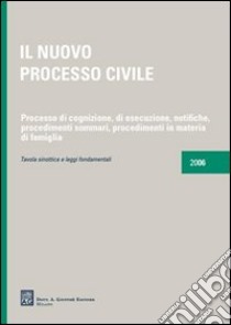 Il nuovo processo civile. Processo di cognizione, di esecuzione, notifiche, procedimenti sommari, procedimenti in materia di famiglia libro