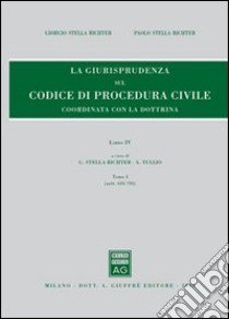 Rassegna di giurisprudenza del Codice di procedura civile. Vol. 4/1: Artt. 633-705 libro di Stella Richter Giorgio; Stella Richter Paolo; Tullio A. (cur.)