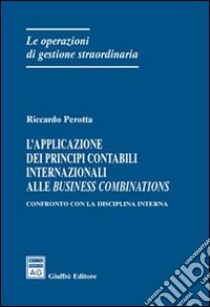 L'applicazione dei principi contabili internazionali alle business combinations libro di Perotta Riccardo