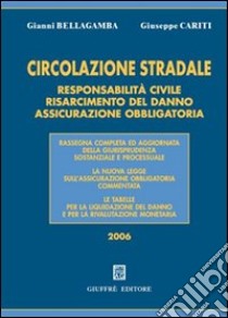 Circolazione stradale. Responsabilità civile, risarcimento del danno, assicurazione obbligatoria libro di Bellagamba Gianni - Cariti Giuseppe