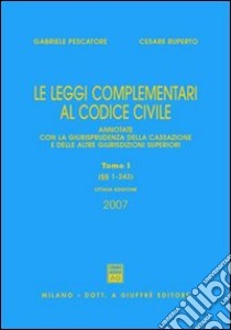 Le leggi complementari al Codice civile. Annotate con la giurisprudenza della Cassazione e delle altre giurisdizioni superiori libro di Pescatore Gabriele; Ruperto Cesare