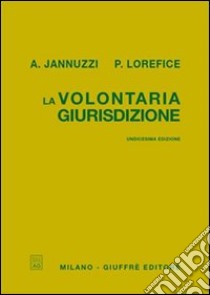 La volontaria giurisdizione libro di Jannuzzi Angelo; Lorefice Paolo