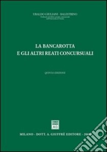 La bancarotta e gli altri reati concorsuali libro di Giuliani-Balestrino Ubaldo