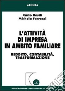 L'attività di impresa in ambito familiare. Reddito, contabilità, trasformazione libro di Basili Carlo; Ferrazzi Michela