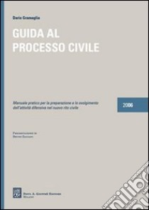 Guida al processo civile. Manuale pratico per la preparazione e lo svolgimento dell'attività difensiva nel nuovo rito civile libro di Gramaglia Dario